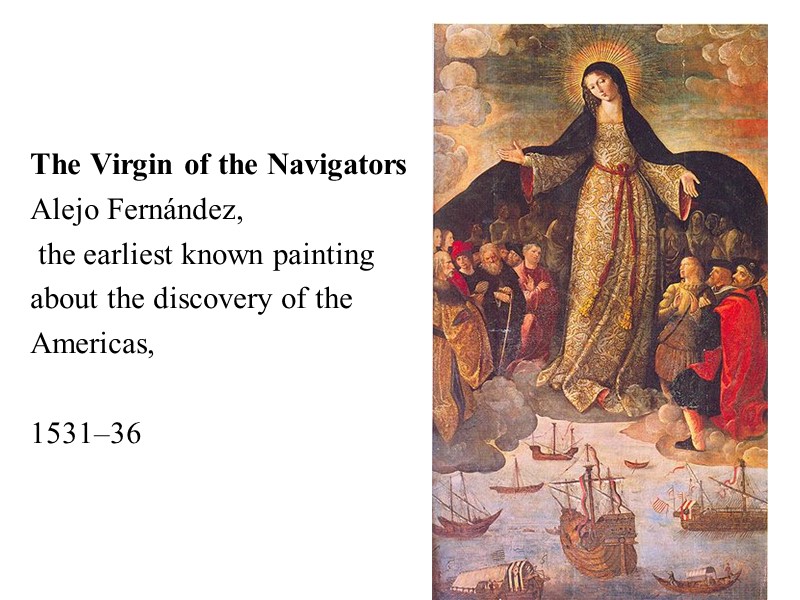 The Virgin of the Navigators Alejo Fernández,  the earliest known painting about the